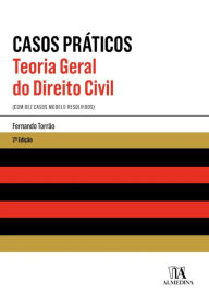 Title: Teoria Geral do Direito Civil - Casos Práticos - 2ª Edição, Author: Fernando Torrão