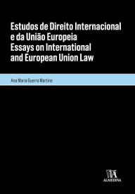 Title: Estudos de Direito Internacional e da União Europeia/Essays on International and European Union Law, Author: Ana Maria Guerra Martins