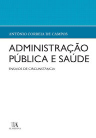 Title: Administração Pública e Saúde, Author: António Correia de Campos