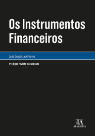 Title: Os Instrumentos Financeiros - 4ª Edição, Author: José Engrácia Antunes