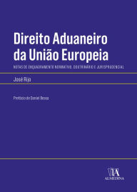 Title: Direito Aduaneiro da União Europeia- Notas de enquadramento normativo, doutrinário e jurisprudencial, Author: José Rijo