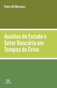 Title: Auxílios de Estado e Setor Bancário em Tempos de Crise, Author: Pedro Gil Marques