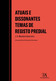Title: Atuais e Dissonantes Temas de Registo Predial, Author: J. A. Mouteira Guerreiro