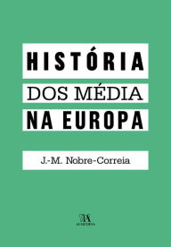 Title: História dos Média na Europa, Author: José Manuel Nobre-Correia