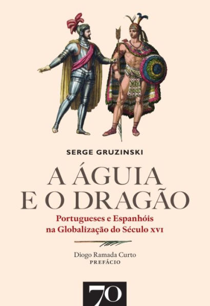 A Águia e o Dragão. Portugueses e Espanhóis na Globalização do Século XVI
