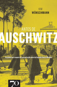 Title: Antes de Auschwitz, Author: Kim Wunschmann