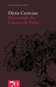 Title: Efeméride da Guerra de Troia, Author: Díctis Cretense