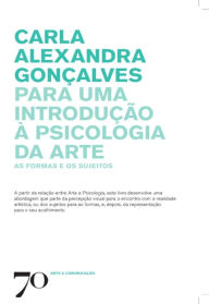 Title: Para uma introdução à Psicologia da Arte, Author: Carla Alexandra Gonçalves