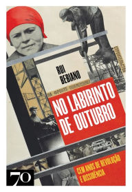 Title: No Labirinto de Outubro- Cem anos de revolução e dissidência, Author: Rui Bebiano