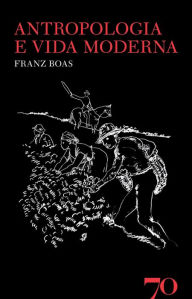 Title: Antropologia e Vida Moderna, Author: Franz Boas