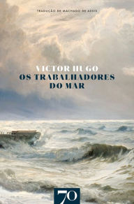 Title: Os Trabalhadores do Mar, Author: Victor Hugo