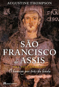 São Francisco de Assis: Uma Nova Biografia