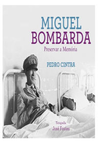 Title: Miguel Bombarda: Preservar a Memória, Author: Pedro Cintra