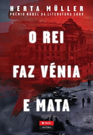 Title: O Rei Faz Vénia e Mata, Author: Herta Müller