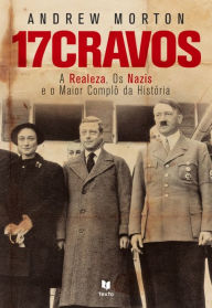 Title: 17 Cravos - A Realeza e os Nazis, Author: Andrew Morton
