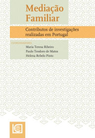 Title: MEDIAÇÃO FAMILIAR - Contributo de investigações realizadas em Portugal, Author: Paulo Teodoro de Matos Maria Teresa Ribeiro