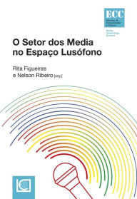 Title: O Setor dos Media no Espaço Lusófono, Author: Vários Coord.:rita Figueiras Nelson Ribeiro