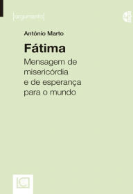 Title: Fátima. Mensagem de misericórdia e de esperança para o mundo, Author: António Marto