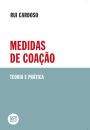 MEDIDAS DE COAÇÃO. Teoria e Prática