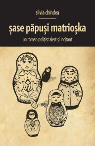 Title: Sase papusi Matrioska, Author: Mrs. Silvia Chindea