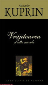 Title: Vrajitoarea si alte nuvele, Author: Alexandr Kuprin