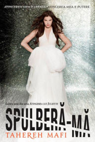 Title: Spulbera-ma (Shatter Me), Author: Tahereh Mafi