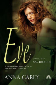 Title: Eve. Cartea a doua - Sacrificiul, Author: Carey Anna