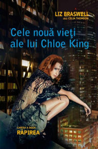 Title: Cele noua vie?i ale lui Chloe King. Cartea a doua - Rapirea, Author: Liz Braswell