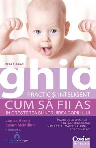 Ghid practic ?i inteligent. De la 0 la 8 ani. Cum sa fii as în cre?terea ?i îngrijirea copilului