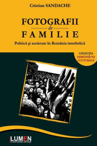Title: Fotografii de familie: Politica si societate in Romania interbelica, Author: Cristian Sandache