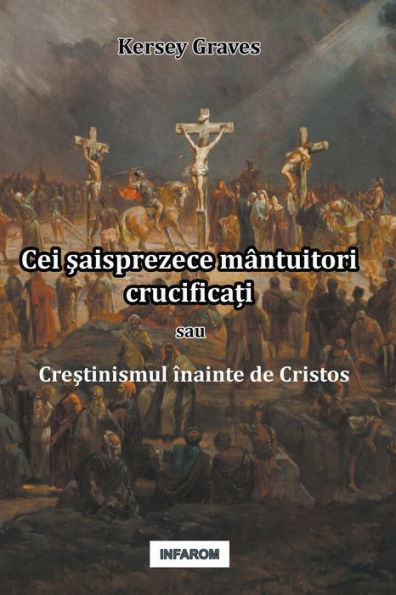 Cei saisprezece mântuitori crucifica?i sau Crestinismul înainte de Cristos