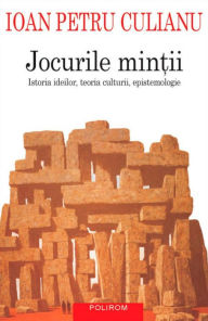 Title: Jocurile mintii: Istoria ideilor, teoria culturii, epistemologie, Author: Ioan Petru Culianu