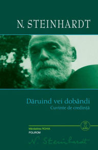 Title: Daruind vei dobindi: Cuvinte de credinta, Author: N. Steinhardt