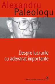 Title: Despre lucrurile cu adevarat importante, Author: Alexandru Paleologu