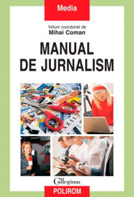 Title: Manual de jurnalism, Author: Mihai (ed.) Coman