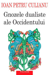 Title: Gnozele dualiste ale Occidentului, Author: Ioan Petru Culianu