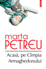 Title: Acasa, pe Cimpia Armaghedonului, Author: Marta Petreu