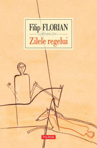 Title: Zilele regelui, Author: Filip Florian