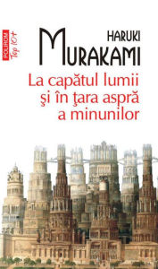 Title: La capatul lumii si in tara aspra a minunilor (Hard-Boiled Wonderland and the End of the World), Author: Haruki Murakami