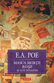 Title: Masca Mor?ii Ro?ii: Schi?e, nuvele, povestiri 1831-1842, Author: Edgar Allan Poe