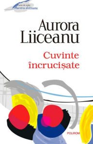 Title: Cuvinte incrucisate, Author: Aurora Liiceanu