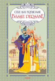 Title: Cele mai frumoase basme persane, Author: Viorel Bageacu