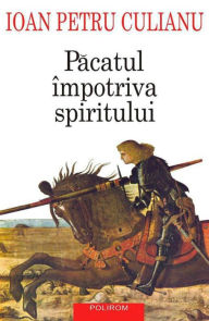 Title: Pacatul impotriva spiritului, Author: Ioan Petru Culianu