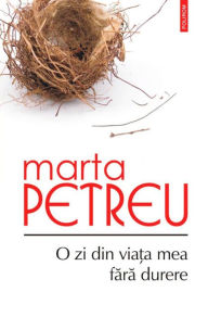 Title: O zi din viata mea fara durere, Author: Marta Petreu