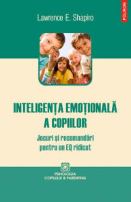 Title: Inteligen?a emo?ionala a copiilor, Author: Shapiro Lawrence E.
