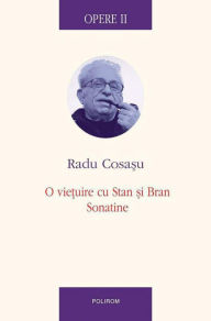 Title: Opere II. O vie?uire cu stan ?i Bran, Sonatine, Author: Cosa?u Radu