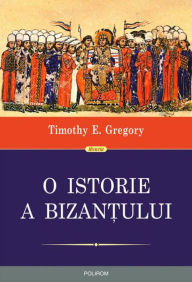 Title: O istorie a Bizan?ului, Author: Gregory Timothy E.