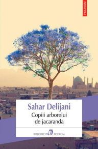 Title: Copiii arborelui de jacaranda, Author: Sahar Delijani