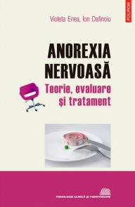 Title: Anorexia nervoasa: teorie, evaluare ?i tratament, Author: Enea Violeta