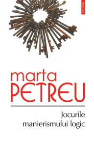 Title: Jocurile manierismului logic, Author: Marta Petreu